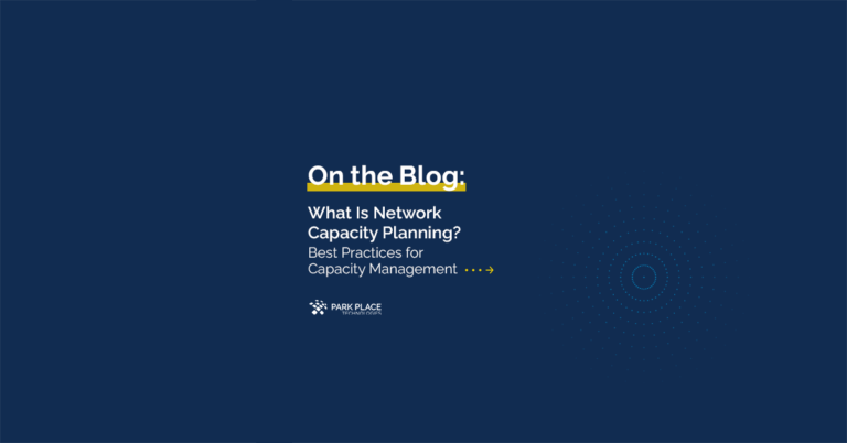 on the blog - O que é planejamento de capacidade de rede? - Práticas recomendadas para o gerenciamento de capacidade Park Place Technologies