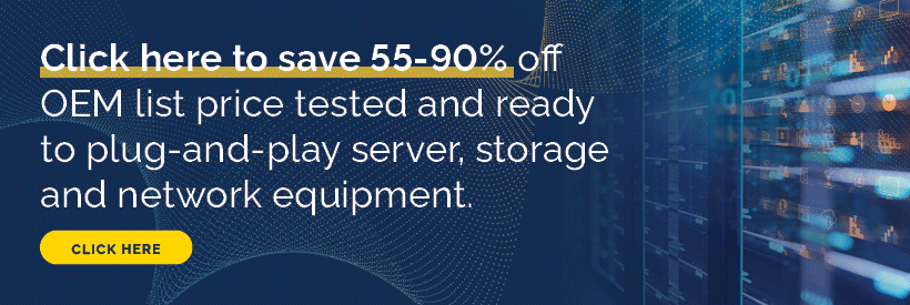 data center physical hardware cta - click here to save 55-90% off OEM list price tested and ready to plug-and-play server, storage and network equipment - click here